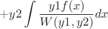 $$+y2 \int_{}^{} \frac {y1 f(x)} {W(y1,y2)} dx$$