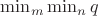 $\min_m \min_n q$