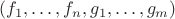 $(f_1, \ldots, f_n, g_1, \ldots, g_m)$