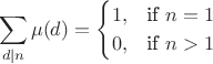 $$\sum\limits_{d\mid n}\mu(d)=
\begin{cases}
 1, & \text{if }n=1 \\
 0, & \text{if }n>1
\end{cases}$$