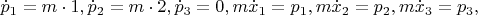 $$\dot p_1=m\cdot 1, \dot p_2=m\cdot 2, \dot p_3=0, m\dot x_1=p_1, m\dot x_2=p_2, m\dot x_3=p_3,$$