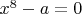 $x^8 -a=0$