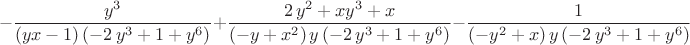 $$
-{\frac {{y}^{3}}{ \left( yx-1 \right)  \left( -2\,{y}^{3}+1+{y}^{6}
 \right) }}+{\frac {2\,{y}^{2}+x{y}^{3}+x}{ \left( -y+{x}^{2} \right) 
y \left( -2\,{y}^{3}+1+{y}^{6} \right) }}-{\frac {1}{ \left( -{y}^{2}+
x \right) y \left( -2\,{y}^{3}+1+{y}^{6} \right) }}
$$