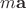 $m{\bf a}$
