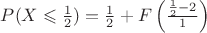 $P(X \leqslant \frac{1}{2}) = \frac{1}{2} + F \left ( \frac{\frac{1}{2} - 2}{1}\right )$