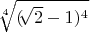 $\sqrt[4]{ (\sqrt[]{2}-1)^4}$