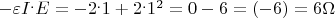 $-\varepsilon I^.E=-2^.1+2^.1^2=0-6=(-6)=6\Omega$