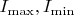 $I_{\max},I_{\min}$