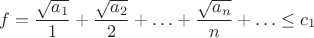 $$f=\frac{\sqrt{a_1}}{1}+\frac{\sqrt{a_2}}{2}+\ldots+\frac{\sqrt{a_n}}{n}+\ldots\le c_1$$