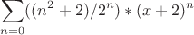 $$\sum\limits_{n=0}((n^2+2)/{2^n})*(x+2)^n