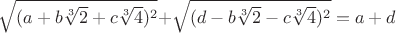 $\sqrt{(a+b\sqrt[3]{2}+c\sqrt[3]{4})^2}+$\sqrt{(d-b\sqrt[3]{2}-c\sqrt[3]{4})^2}=a+d