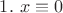 $1. \ x\equiv0$ $1. \ x\equiv0$