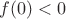 $f(0)< 0$