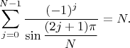 $$\sum_{j=0}^{N-1}\frac{(-1)^j}{\sin{\dfrac{(2j+1)\pi}{N}}}=N.$$
