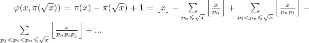 $\varphi(x,\pi(\sqrt{x}))=\pi(x)-\pi(\sqrt{x})+1=\left\lfloor{x}\right\rfloor-\sum\limits_{p_n\leqslant \sqrt{x}}\left\lfloor\frac{x}{p_n}\right\rfloor+\sum\limits_{p_i<p_n\leqslant\sqrt{x}}\left\lfloor\frac{x}{p_np_i}\right\rfloor-\sum\limits_{p_j<p_i<p_n\leqslant\sqrt{x}}\left\lfloor\frac{x}{p_np_ip_j}\right\rfloor+...$