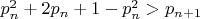 $p_n^2 + 2{p_n} + 1 - p_n^2 > {p_{n + 1}}$
