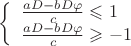 $ 
\left\{ \begin{array}{l} 
\frac {aD-bD\varphi} {c}\leqslant 1\\ 
\frac {aD-bD\varphi} {c}\geqslant -1 
\end{array} \right. 
$