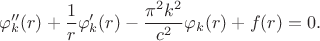 $$
\varphi''_k(r) + \dfrac{1}{r} \varphi'_k(r) - \dfrac{\pi^2 k^2}{c^2} \varphi_k(r) + f(r) = 0.
$$