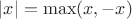 $|x| = \max(x,-x)$
