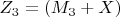 $ Z _3=( M_3 +X) $