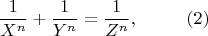 $$\frac{1}{X^n}   +  \frac{1}{Y^n} = \frac{1}{Z^n}, ~~~~~~~~ (2)$$