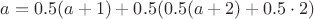 $a=0.5(a+1)+0.5(0.5(a+2)+0.5\cdot 2)$
