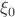 $$\xi_0$$