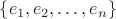 $\{e_1,e_2,\ldots,e_n\}$