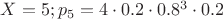 $X=5;p_5=4\cdot0.2\cdot0.8^3\cdot0.2$
