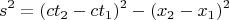 $$s^2=(ct_2-ct_1)^2- (x_2-x_1)^2$$