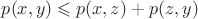 $p(x,y)\leqslant p(x,z)+p(z,y)$