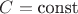 $C=\textnormal{const}$