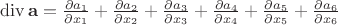 $\operatorname{div}\mathbf a = \frac {\partial a_1}{\partial x_1} + \frac {\partial a_2}{\partial x_2} + \frac {\partial a_3}{\partial x_3} + \frac {\partial a_4}{\partial x_4} + \frac {\partial a_5}{\partial x_5} + \frac {\partial a_6}{\partial x_6}$