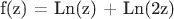 f(z) = Ln(z) + Ln(2z)