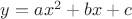 $y = ax^2+bx+c$