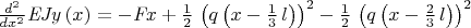${\frac {d^{2}}{d{x}^{2}}}{\it EJy} \left( x \right) =-{\it Fx}+{\frac {1}{2}}\, \left( q \left( x-{\frac {1}{3}}\,l \right)  \right) ^{2}-{\frac {1}{2}}\, \left( q
 \left( x-{\frac {2}{3}}\,l \right)  \right) ^{2}$