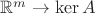 $\mathbb{R}^m\to \ker A$