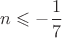 $n \leqslant -\dfrac{1}{7}$