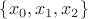 $\{x_0, x_1, x_2\}$