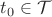$t_0 \in \mathcal T$