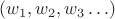 $(w_1,w_2,w_3\ldots)$