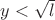 $y<\sqrt{l}$