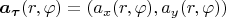 \boldsymbol a_{\boldsymbol \tau}(r, \varphi) = \left(a_x(r, \varphi), a_y(r, \varphi)\right)$