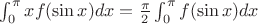 \int_{0}^{\pi} xf(\sin{x})dx = \frac{\pi}{2}\int_{0}^{\pi}f(\sin{x})dx
