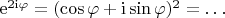 ${\mathrm e}^{2{\mathrm i}\varphi}=(\cos\varphi+{\mathrm i}\sin\varphi)^2=\ldots$
