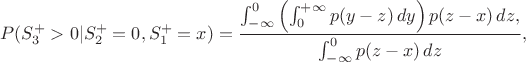 $$P(S_3^+>0|S_2^+=0,S_1^+=x)=\frac{\int_{-\infty}^0\left(\int_0^{+\infty} p(y-z)\,dy\right)p(z-x)\,dz,}{\int_{-\infty}^0p(z-x)\,dz},$$