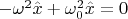 $-\omega^2\hat x+\omega_0^2\hat x = 0$