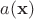$a(\mathbf{x})$