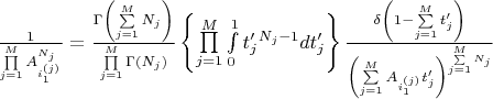$\frac{1}{\prod\limits_{j=1}^{M}A_{i^{(j)}_1}^{N_j}}=\frac{\Gamma\left(\sum\limits_{j=1}^{M}N_j\right)}{\prod\limits_{j=1}^{M}\Gamma(N_j)}\left\{\prod\limits_{j=1}^{M}\int\limits_{0}^{1}t'_j^{N_j-1}dt'_j\right\}\frac{\delta\left(1-\sum\limits_{j=1}^{M}t'_j\right)}{\left(\sum\limits_{j=1}^{M}A_{i^{(j)}_1}t'_j\right)^{\sum\limits_{j=1}^{M}N_j}}$