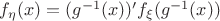 $f_{\eta }(x)=(g^{-1}(x))'f_{\xi }(g^{-1}(x))$
